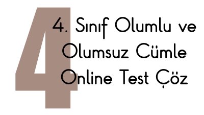 4. Sınıf Olumlu ve Olumsuz Cümle Online Test Çöz