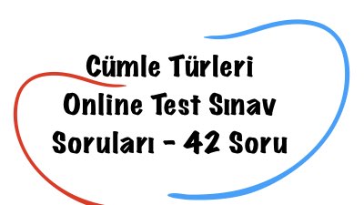 Cümle Türleri Online Test Sınav Soruları – 42 Soru